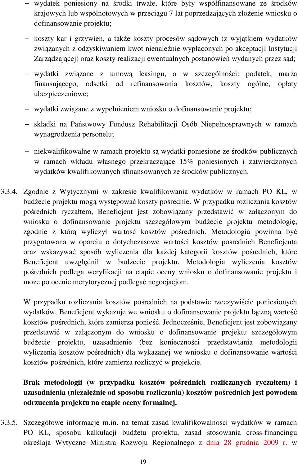 postanowień wydanych przez sąd; wydatki związane z umową leasingu, a w szczególności: podatek, marŝa finansującego, odsetki od refinansowania kosztów, koszty ogólne, opłaty ubezpieczeniowe; wydatki