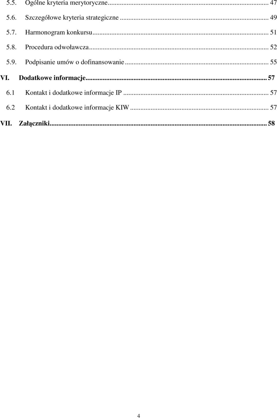 .. 55 VI. Dodatkowe informacje... 57 6.1 Kontakt i dodatkowe informacje IP... 57 6.2 Kontakt i dodatkowe informacje KIW.