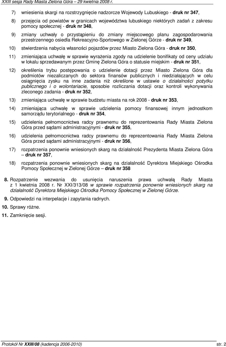 pojazdów przez Miasto Zielona Góra - druk nr 350, 11) zmieniajca uchwał w sprawie wyraenia zgody na udzielenie bonifikaty od ceny udziału w lokalu sprzedawanym przez Gmin Zielona Góra o statusie