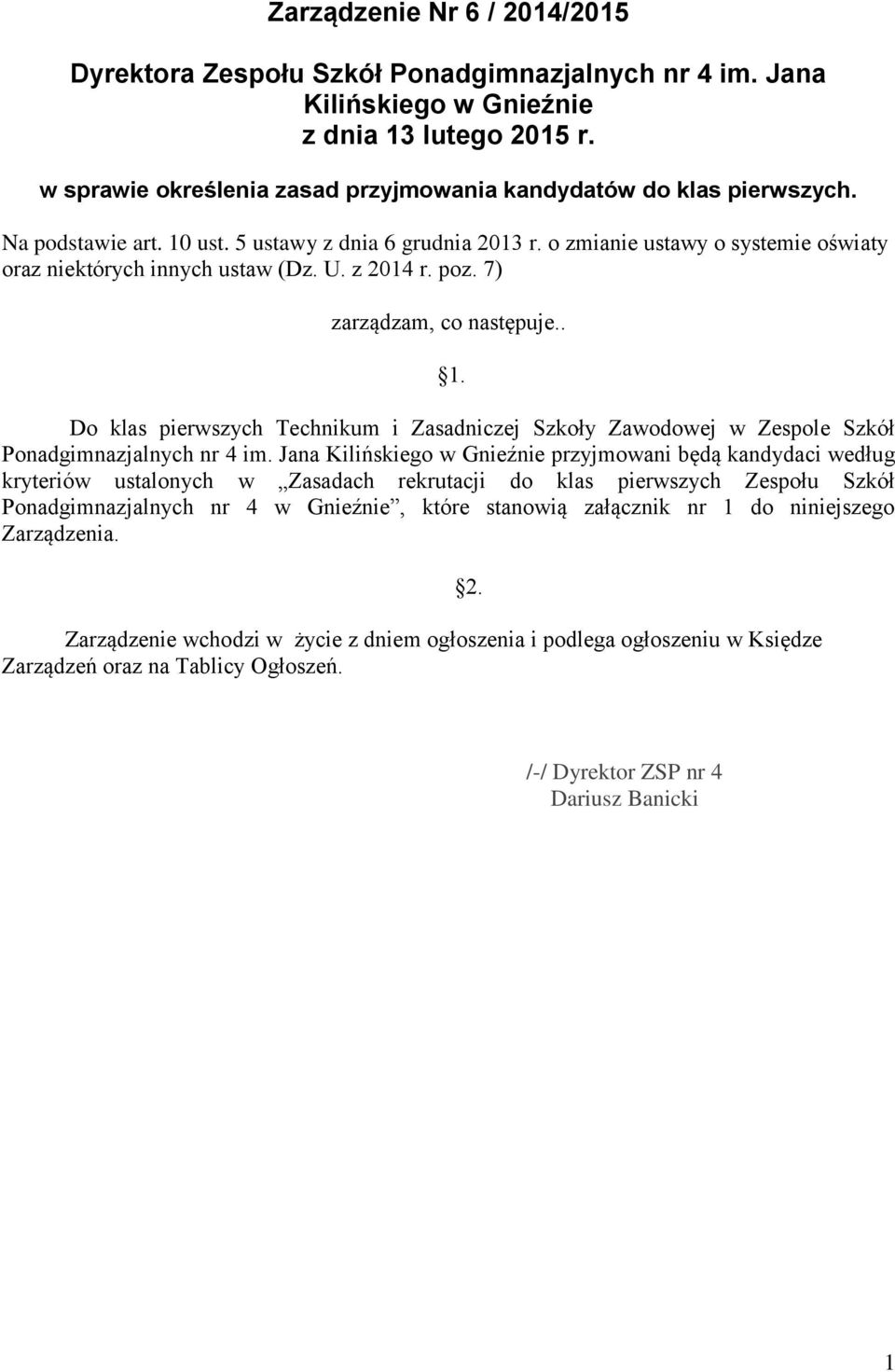 U. z 2014 r. poz. 7) zarządzam, co następuje.. 1. Do klas pierwszych Technikum i Zasadniczej Szkoły Zawodowej w Zespole Szkół Ponadgimnazjalnych nr 4 im.