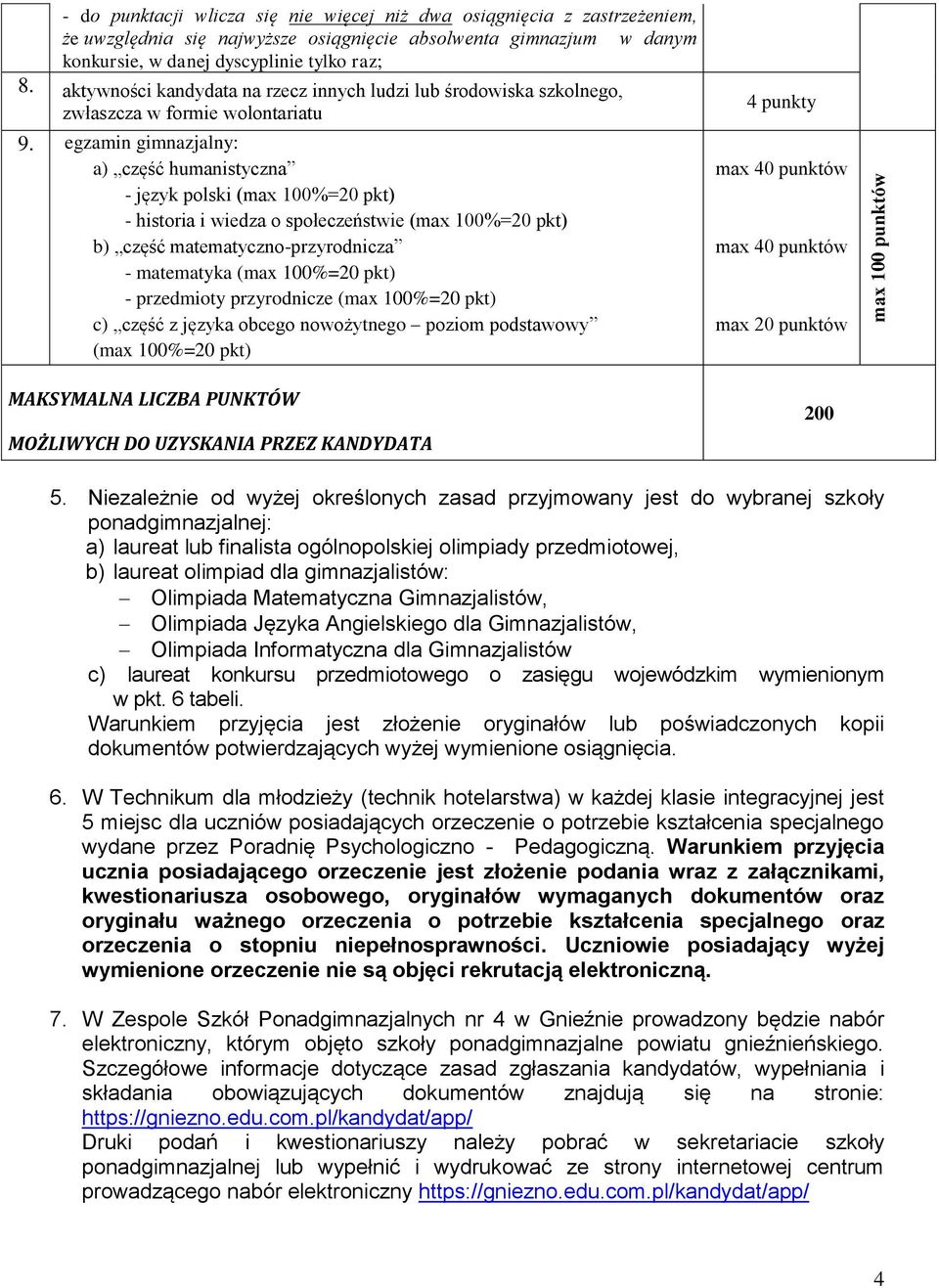 egzamin gimnazjalny: a) część humanistyczna - język polski (max 100%=20 pkt) - historia i wiedza o społeczeństwie (max 100%=20 pkt) b) część matematyczno-przyrodnicza - matematyka (max 100%=20 pkt) -