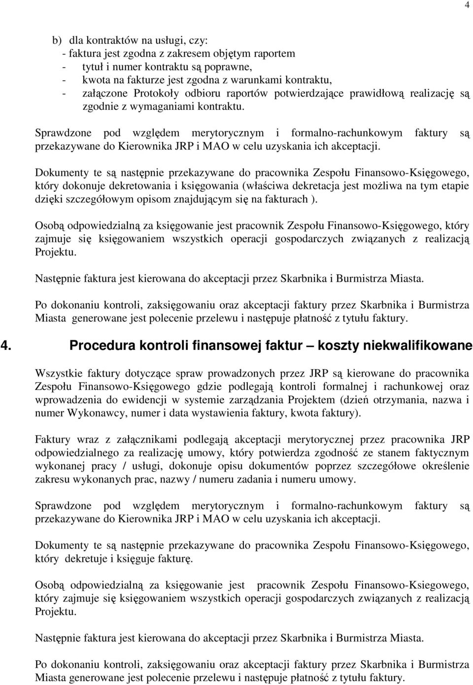 Sprawdzone pod względem merytorycznym i formalno-rachunkowym faktury są przekazywane do Kierownika JRP i MAO w celu uzyskania ich akceptacji.