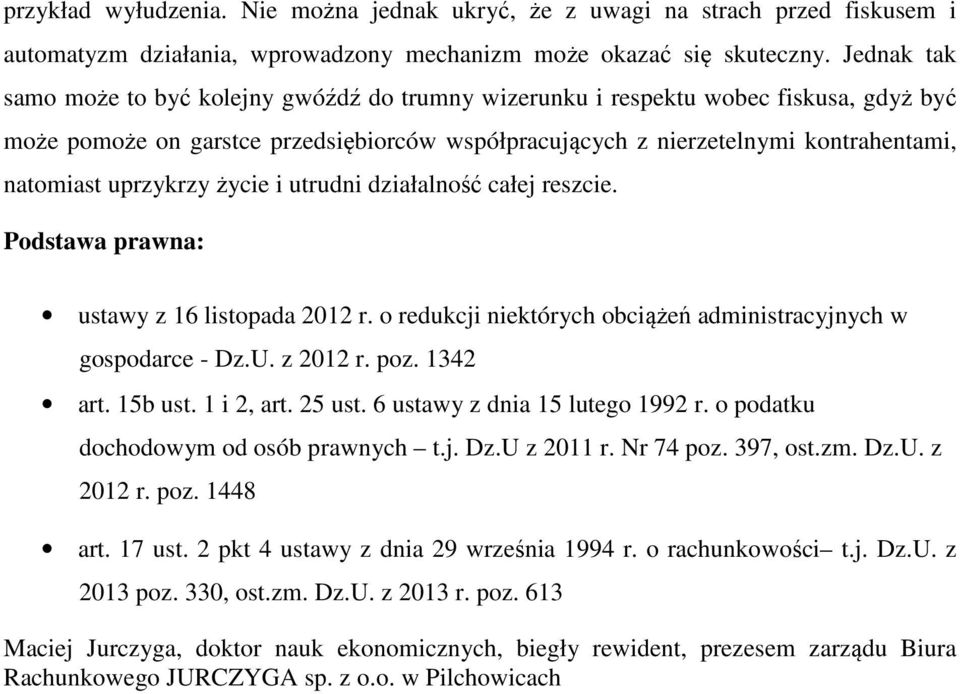 uprzykrzy życie i utrudni działalność całej reszcie. Podstawa prawna: ustawy z 16 listopada 2012 r. o redukcji niektórych obciążeń administracyjnych w gospodarce - Dz.U. z 2012 r. poz. 1342 art.