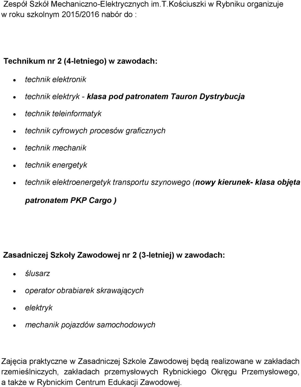 kościuszki w Rybniku organizuje w roku szkolnym 2015/2016 nabór do : nr 2 (4-letniego) w zawodach: technik elektronik technik elektryk - klasa pod patronatem Tauron Dystrybucja technik
