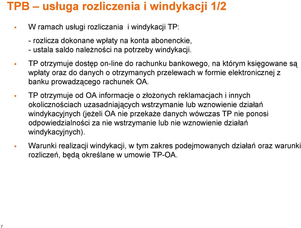 TP otrzymuje od OA informacje o złożonych reklamacjach i innych okolicznościach uzasadniających wstrzymanie lub wznowienie działań windykacyjnych (jeżeli OA nie przekaże danych wówczas TP nie