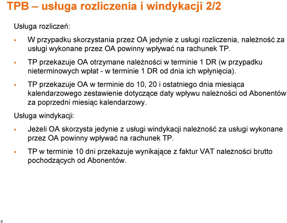 TP przekazuje OA w terminie do 10, 20 i ostatniego dnia miesiąca kalendarzowego zestawienie dotyczące daty wpływu należności od Abonentów za poprzedni miesiąc kalendarzowy.