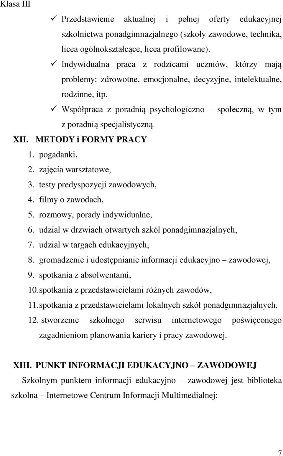 Współpraca z poradnią psychologiczno społeczną, w tym z poradnią specjalistyczną. XII. METODY i FORMY PRACY 1. pogadanki, 2. zajęcia warsztatowe, 3. testy predyspozycji zawodowych, 4.