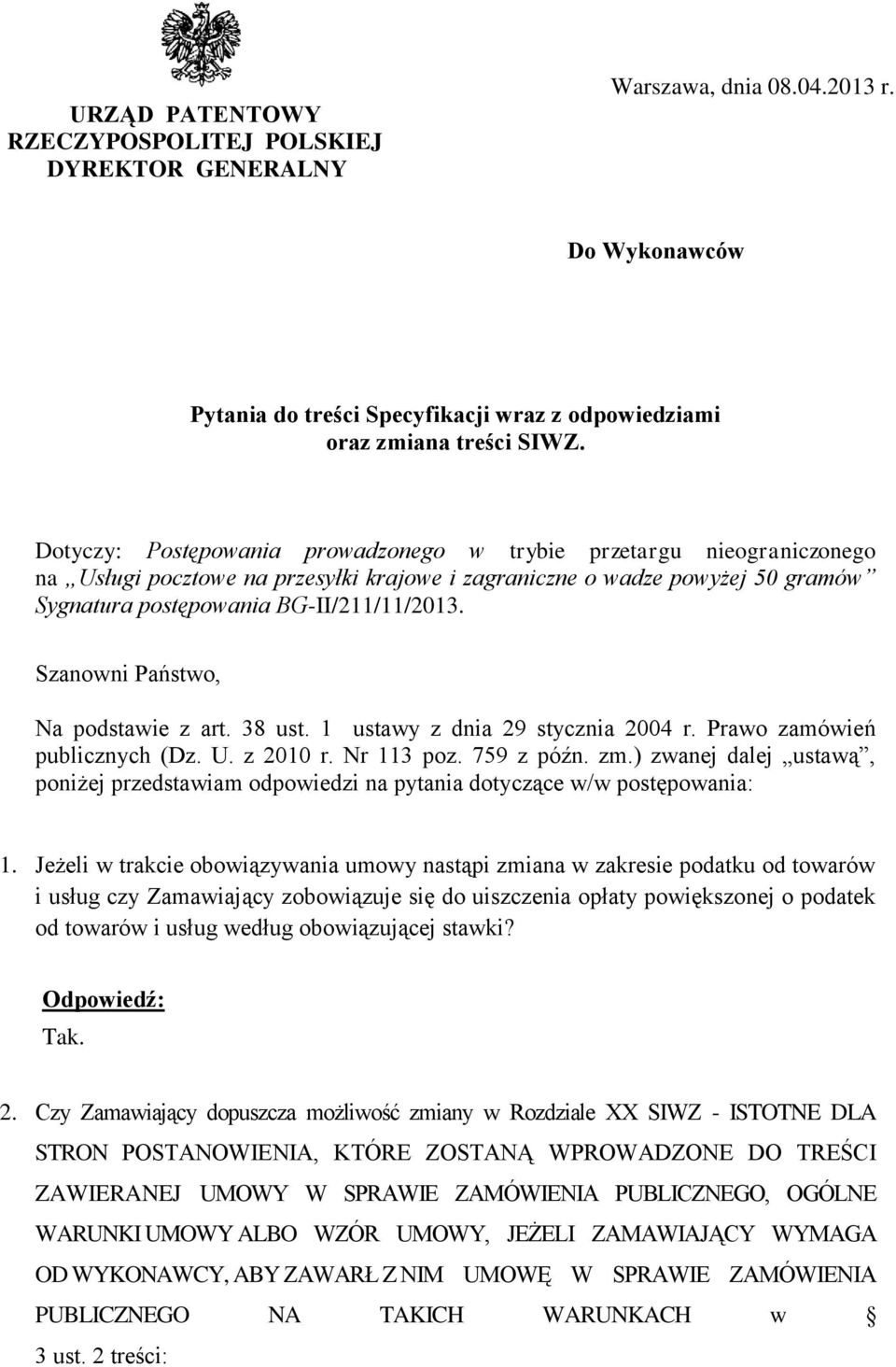 Szanowni Państwo, Na podstawie z art. 38 ust. 1 ustawy z dnia 29 stycznia 2004 r. Prawo zamówień publicznych (Dz. U. z 2010 r. Nr 113 poz. 759 z późn. zm.