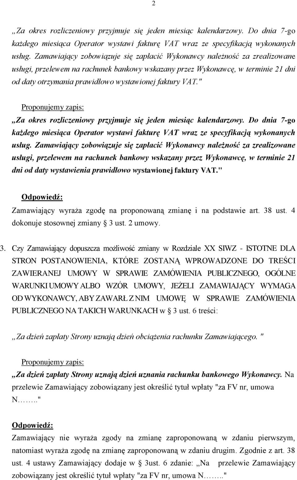 faktury VAT." Za okres rozliczeniowy przyjmuje się jeden miesiąc kalendarzowy. Do dnia 7-go każdego miesiąca Operator wystawi fakturę VAT wraz ze specyfikacją wykonanych usług.