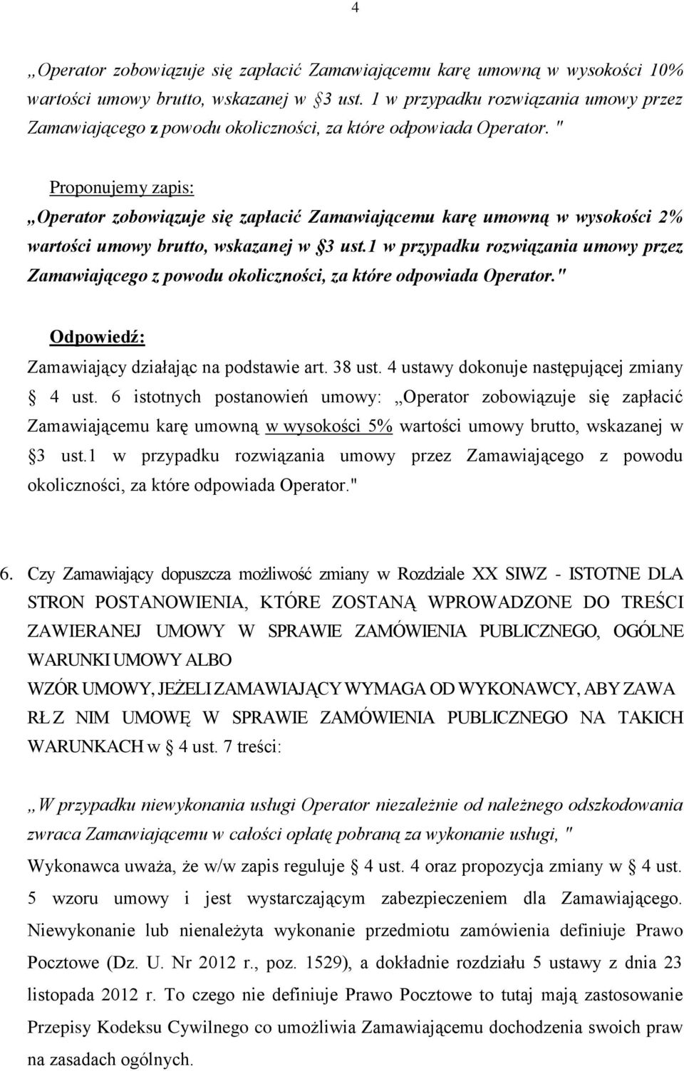 " Operator zobowiązuje się zapłacić Zamawiającemu karę umowną w wysokości 2% wartości umowy brutto, wskazanej w 3 ust." Zamawiający działając na podstawie art. 38 ust.