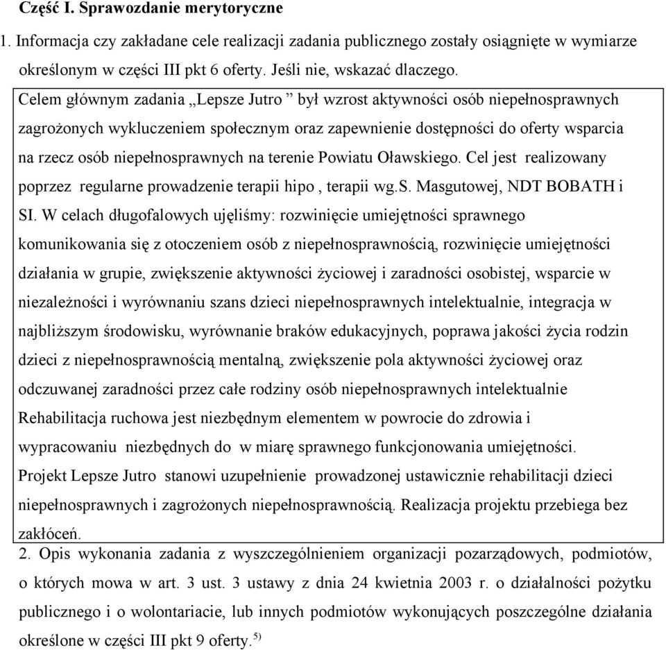 terenie Powiatu Oławskiego. Cel jest realizowany poprzez regularne prowadzenie terapii hipo, terapii wg.s. Masgutowej, NDT BOBATH i SI.