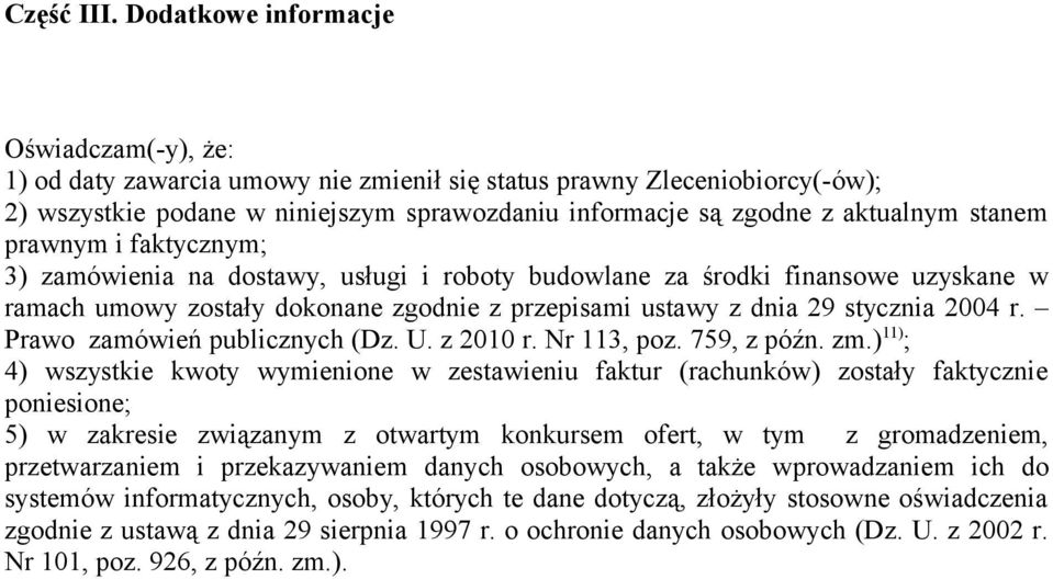 stanem prawnym i faktycznym; 3) zamówienia na dostawy, usługi i roboty budowlane za środki finansowe uzyskane w ramach umowy zostały dokonane zgodnie z przepisami ustawy z dnia 29 stycznia 24 r.