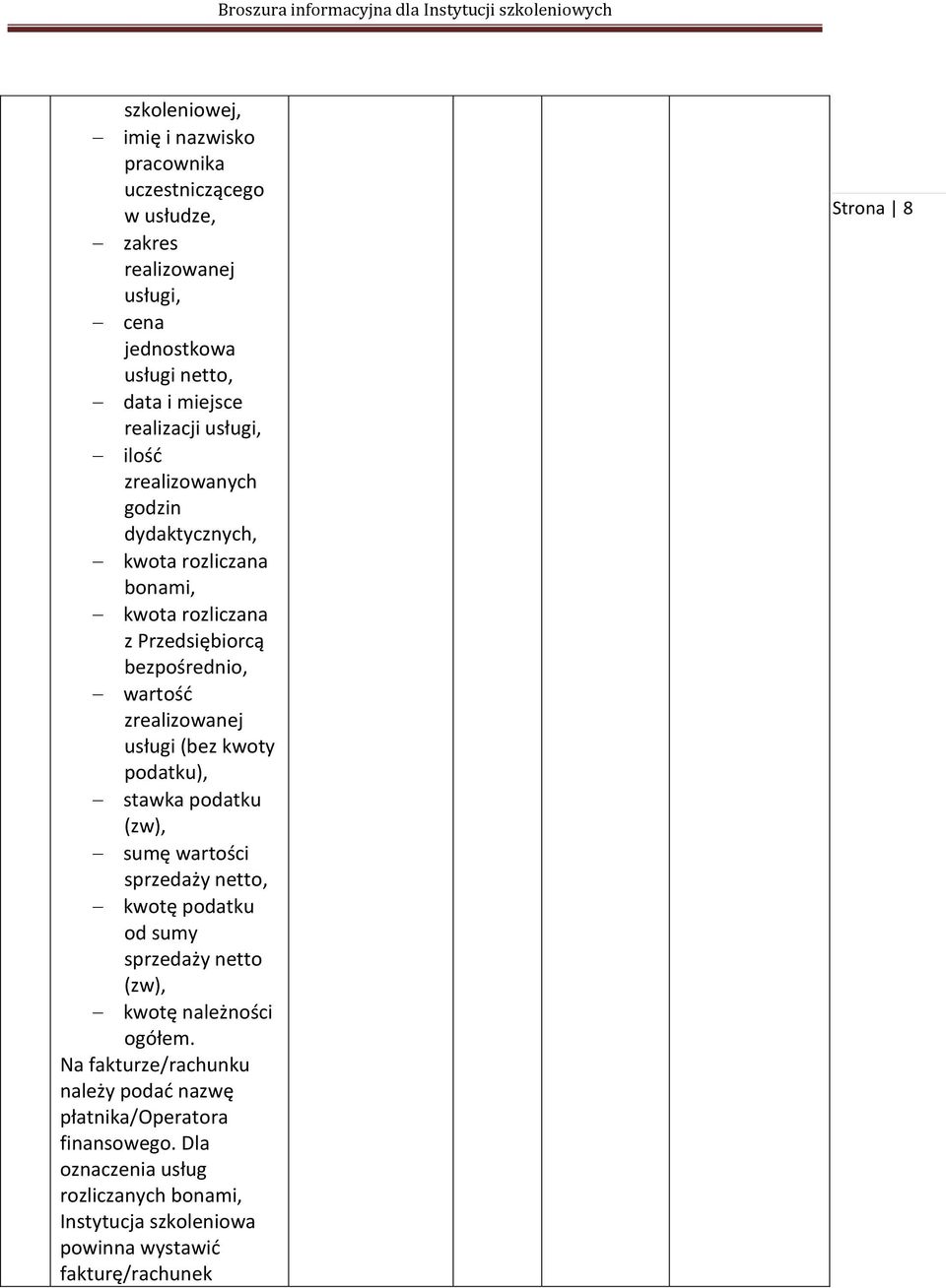 (bez kwoty podatku), stawka podatku (zw), sumę wartości sprzedaży netto, kwotę podatku od sumy sprzedaży netto (zw), kwotę należności ogółem.