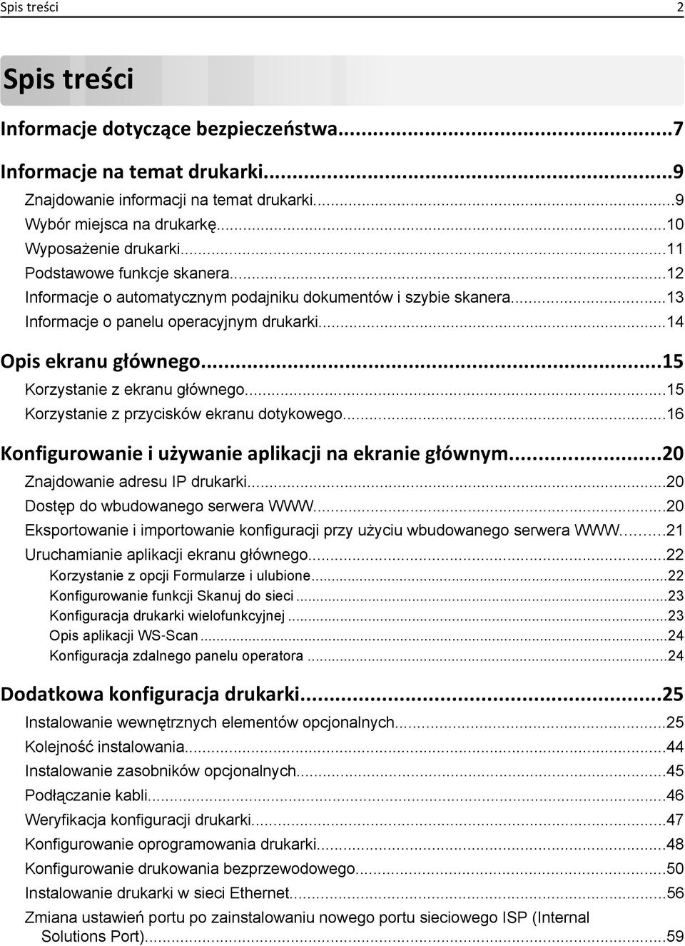 ..15 Korzystanie z ekranu głównego...15 Korzystanie z przycisków ekranu dotykowego...16 Konfigurowanie i używanie aplikacji na ekranie głównym...20 Znajdowanie adresu IP drukarki.