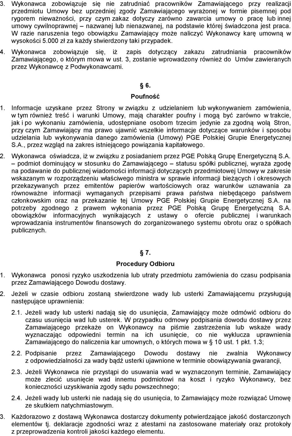 W razie naruszenia tego obowiązku Zamawiający może naliczyć Wykonawcy karę umowną w wysokości 5.000 zł za każdy stwierdzony taki przypadek. 4.