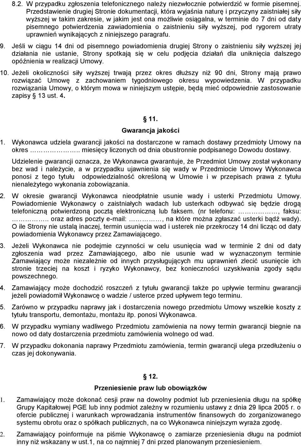 potwierdzenia zawiadomienia o zaistnieniu siły wyższej, pod rygorem utraty uprawnień wynikających z niniejszego paragrafu. 9.