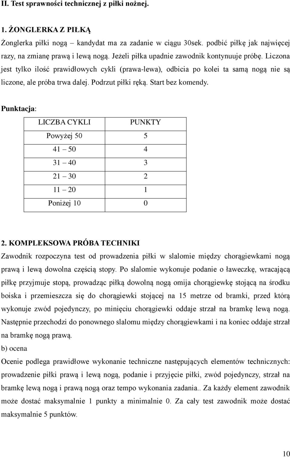 Start bez komendy. Punktacja: LICZBA CYKLI PUNKTY Powyżej 50 5 41 50 4 31 40 3 21 30 2 11 20 1 Poniżej 10 0 2.