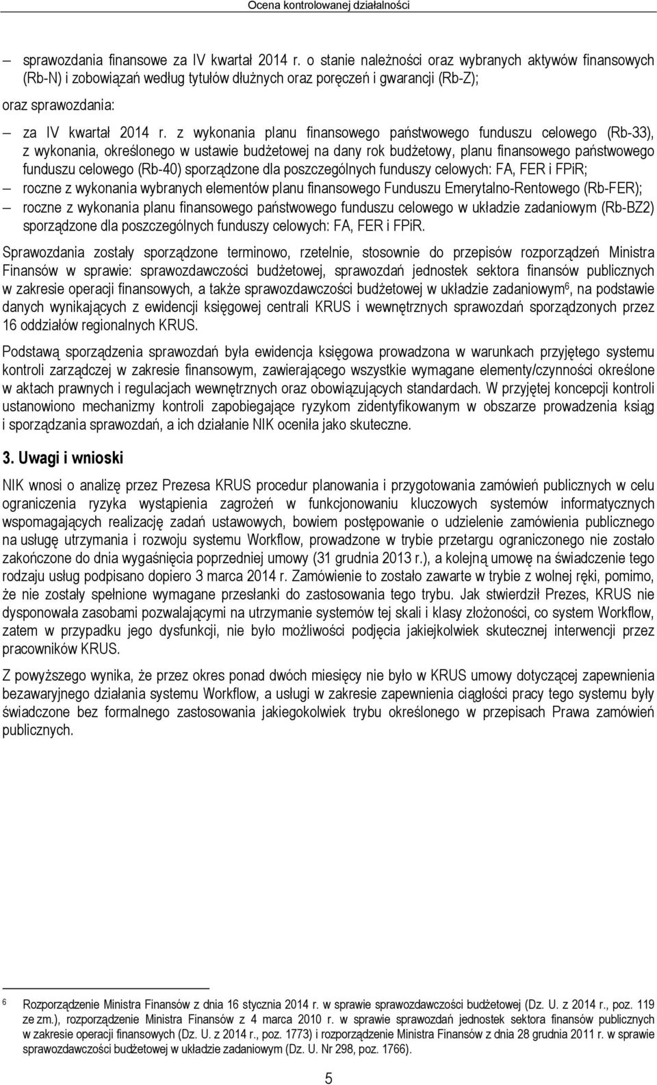 z wykonania planu finansowego państwowego funduszu celowego (Rb-33), z wykonania, określonego w ustawie budżetowej na dany rok budżetowy, planu finansowego państwowego funduszu celowego (Rb-40)