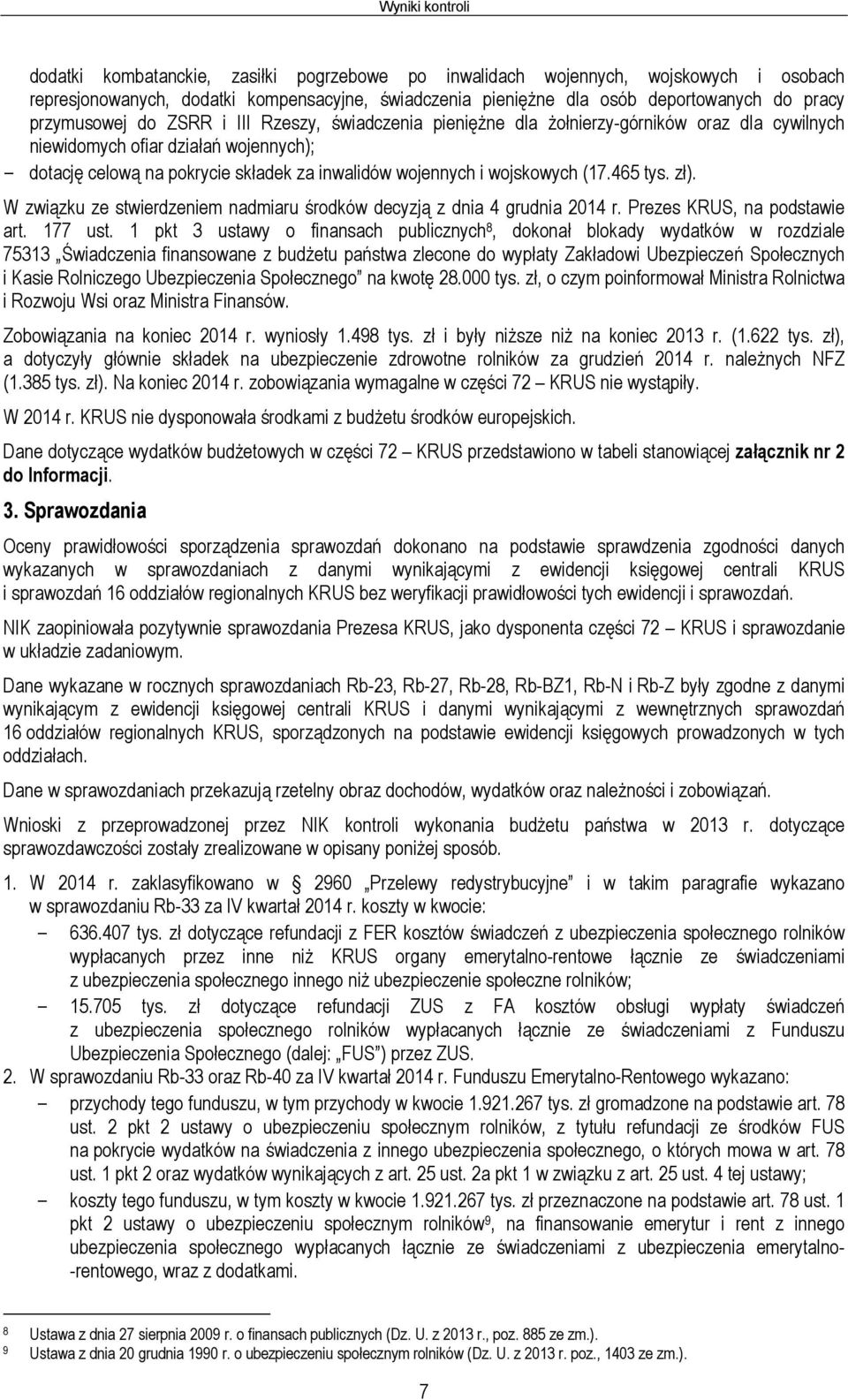 wojskowych (17.465 tys. zł). W związku ze stwierdzeniem nadmiaru środków decyzją z dnia 4 grudnia 2014 r. Prezes KRUS, na podstawie art. 177 ust.