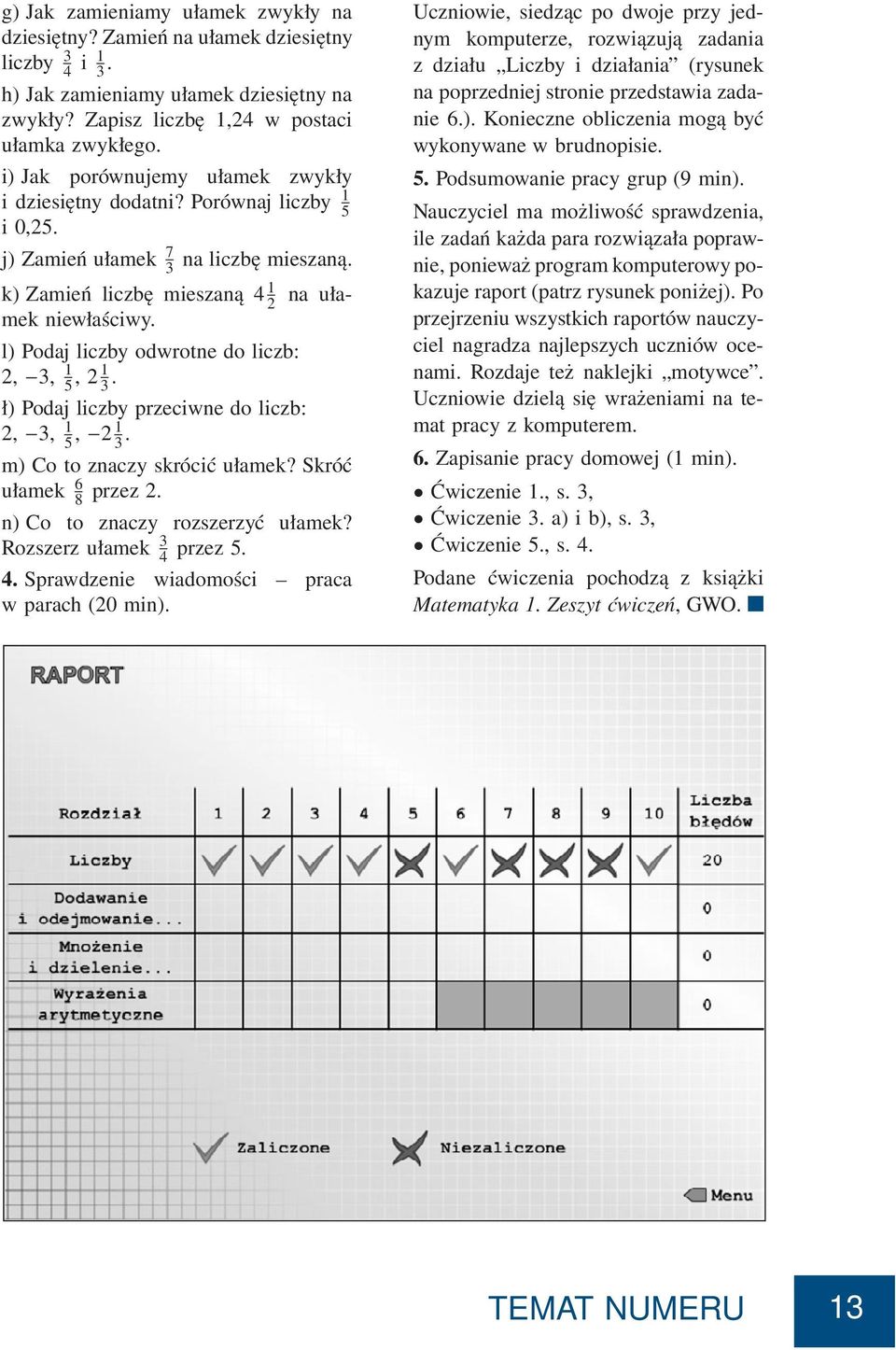 l) Podaj liczby odwrotne do liczb: 2, 3, 1 5,21 3. ł) Podaj liczby przeciwne do liczb: 2, 3, 1 5, 2 1 3. m) Co to znaczy krócić ułamek? Skróć ułamek 6 8 przez 2. n) Co to znaczy rozzerzyć ułamek?