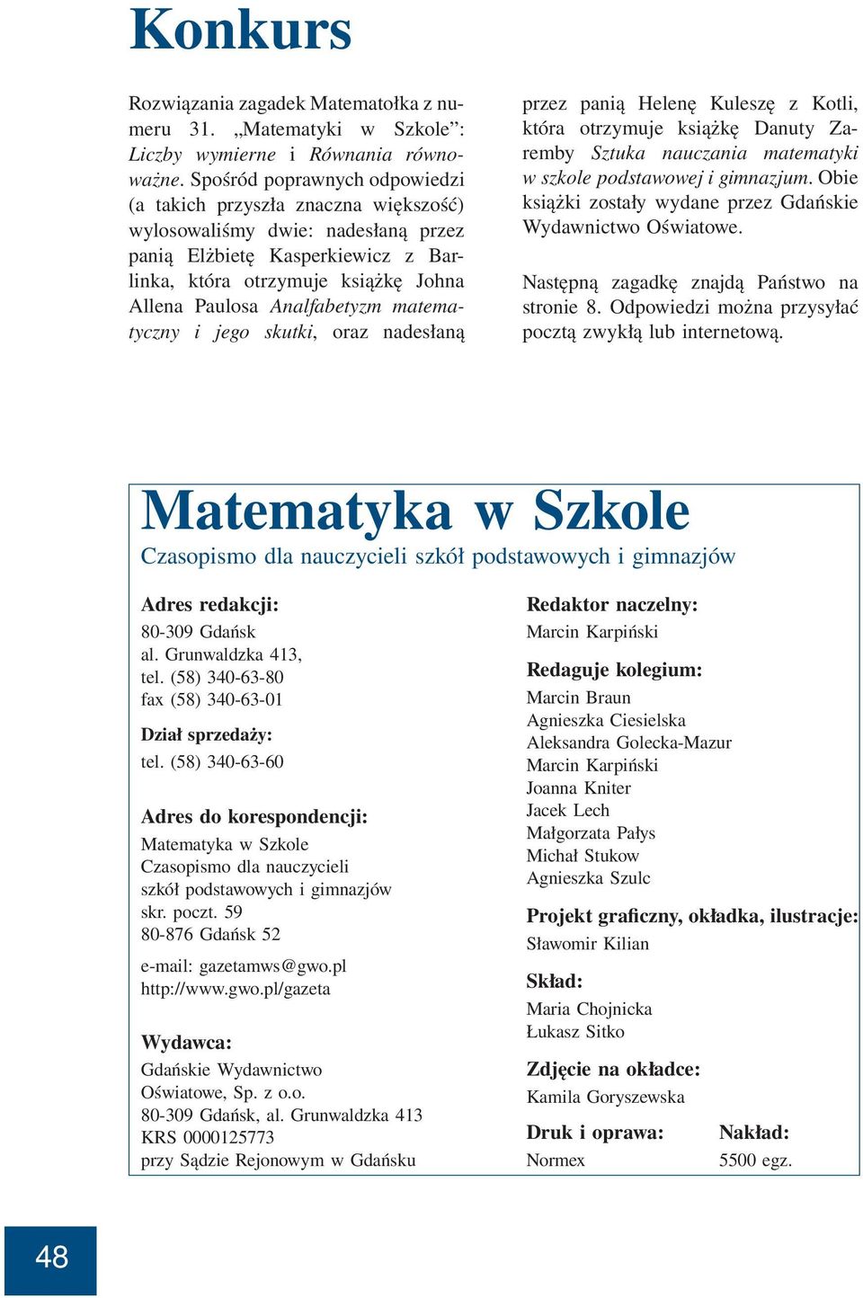matematyczny i jego kutki, oraz nadełaną przez panią Helenę Kulezę z Kotli, która otrzymuje kiążkę Danuty Zaremby Sztuka nauczania matematyki w zkole podtawowej i gimnazjum.