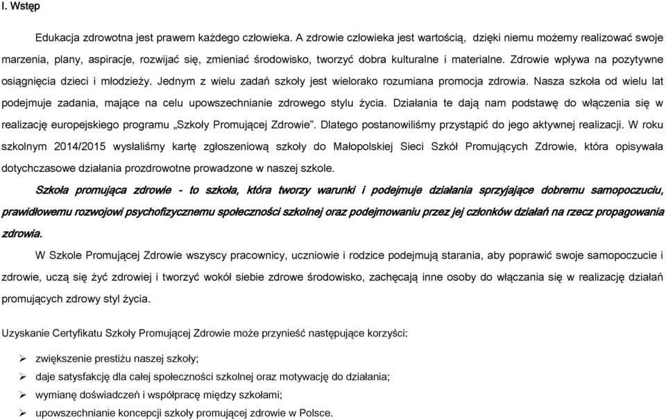 Zdrowie wpływa na pozytywne osiągnięcia dzieci i młodzieży. Jednym z wielu zadań szkoły jest wielorako rozumiana promocja zdrowia.