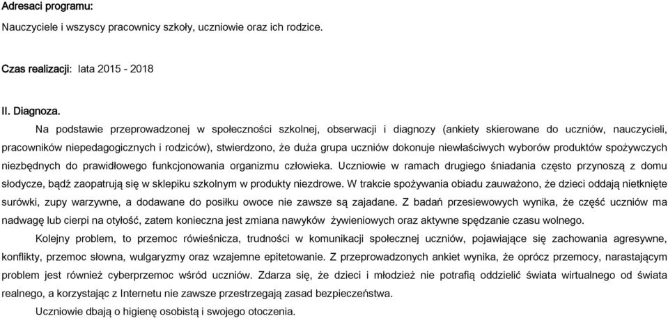 dokonuje niewłaściwych wyborów produktów spożywczych niezbędnych do prawidłowego funkcjonowania organizmu człowieka.