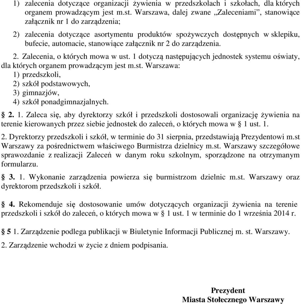 załącznik nr 2 do zarządzenia. 2. Zalecenia, o których mowa w ust. 1 dotyczą następujących jednostek systemu oświaty, dla których organem prowadzącym jest m.st. Warszawa: 1) przedszkoli, 2) szkół podstawowych, 3) gimnazjów, 4) szkół ponadgimnazjalnych.