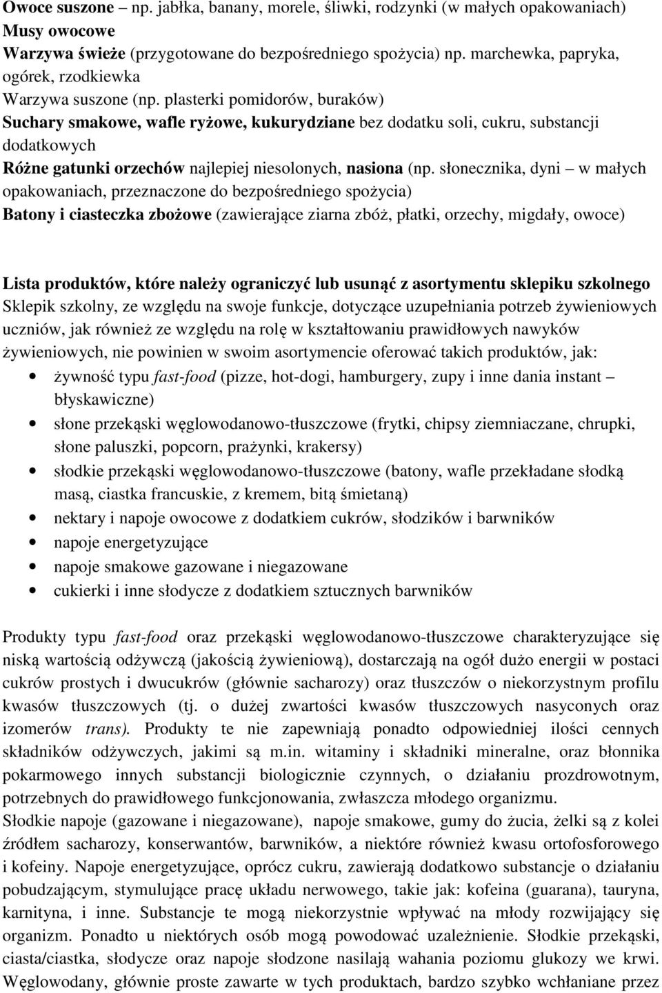 plasterki pomidorów, buraków) Suchary smakowe, wafle ryżowe, kukurydziane bez dodatku soli, cukru, substancji dodatkowych Różne gatunki orzechów najlepiej niesolonych, nasiona (np.