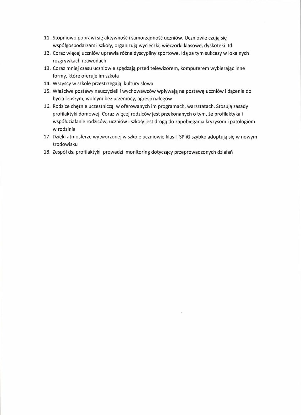 Coraz mniej czasu uczniowie spędzają przed telewizorem, komputerem wybierając inne formy, które oferuje im szkoła 14. Wszyscy w szkole przestrzegają kultury słowa 15.