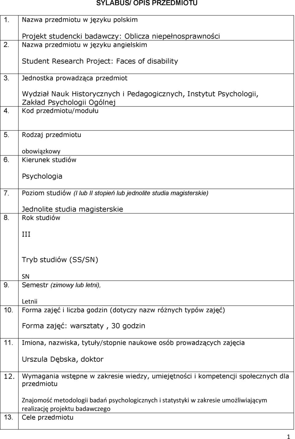 Jednostka prowadząca przedmiot Wydział Nauk Historycznych i Pedagogicznych, Instytut Psychologii, Zakład Psychologii Ogólnej 4. Kod przedmiotu/modułu 5. Rodzaj przedmiotu obowiązkowy 6.