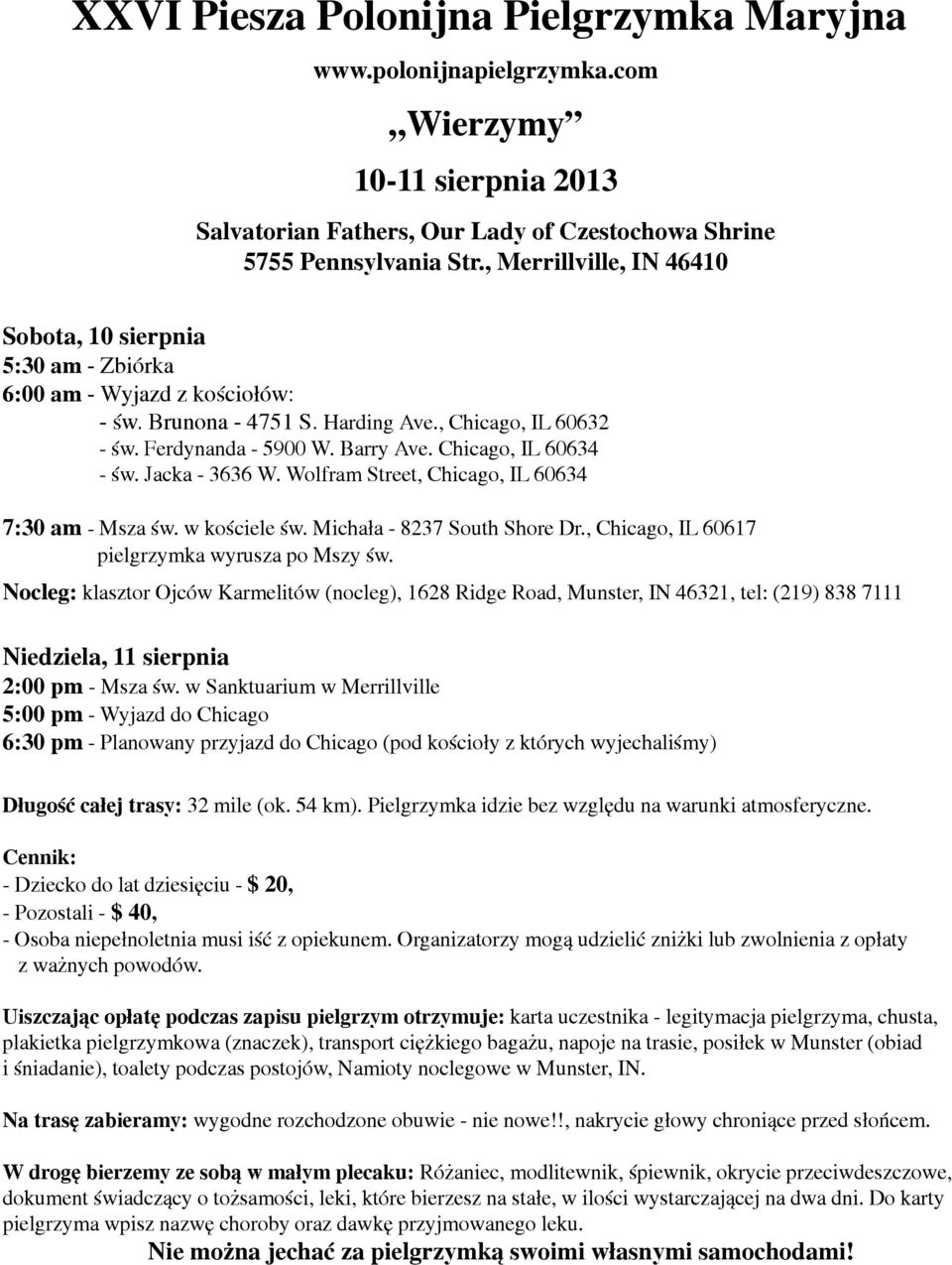 Chicago, IL 60634 - św. Jacka - 3636 W. Wolfram Street, Chicago, IL 60634 7:30 am - Msza św. w kościele św. Michała - 8237 South Shore Dr., Chicago, IL 60617 pielgrzymka wyrusza po Mszy św.