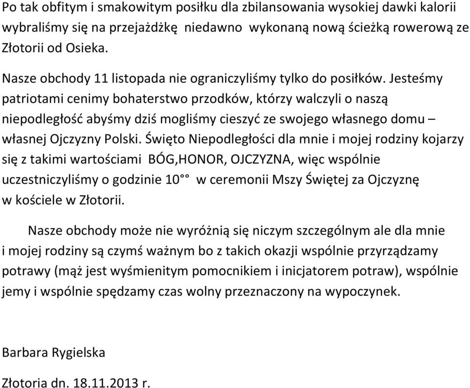 Jesteśmy patriotami cenimy bohaterstwo przodków, którzy walczyli o naszą niepodległość abyśmy dziś mogliśmy cieszyć ze swojego własnego domu własnej Ojczyzny Polski.