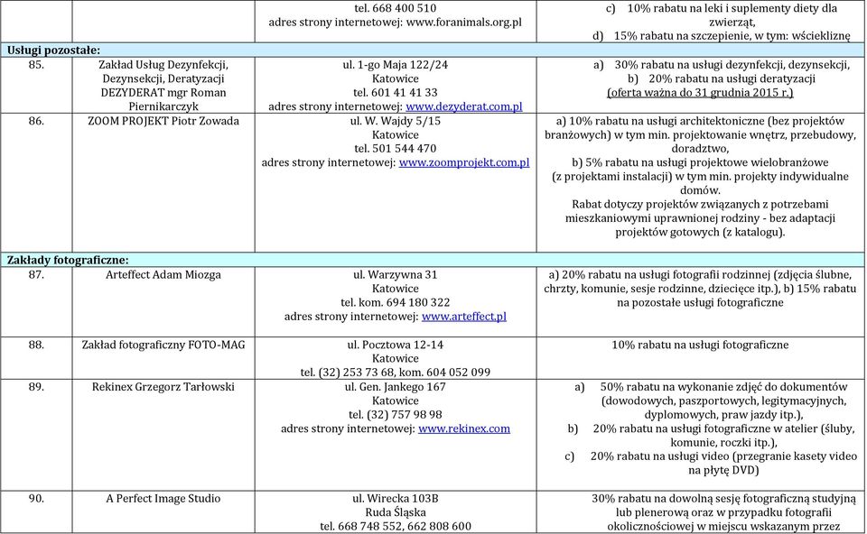 pl 88. Zakład fotograficzny FOTO-MAG ul. Pocztowa 12-14 tel. (32) 253 73 68, kom. 604 052 099 89. Rekinex Grzegorz Tarłowski ul. Gen. Jankego 167 tel. (32) 757 98 98 www.rekinex.com 90.