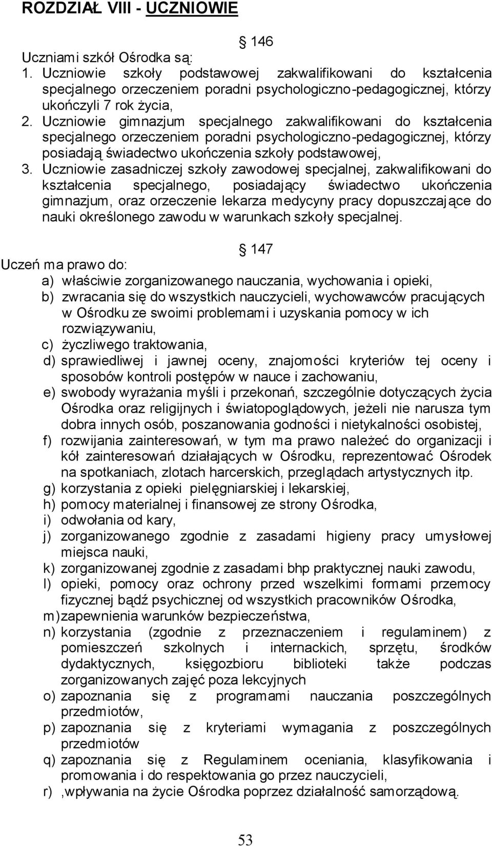 Uczniowie gimnazjum specjalnego zakwalifikowani do kształcenia specjalnego orzeczeniem poradni psychologiczno-pedagogicznej, którzy posiadają świadectwo ukończenia szkoły podstawowej, 3.