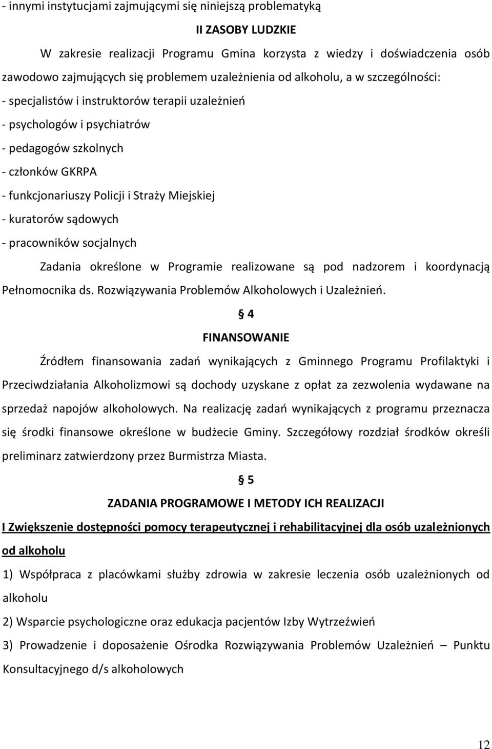 Miejskiej - kuratorów sądowych - pracowników socjalnych Zadania określone w Programie realizowane są pod nadzorem i koordynacją Pełnomocnika ds. Rozwiązywania Problemów Alkoholowych i Uzależnień.