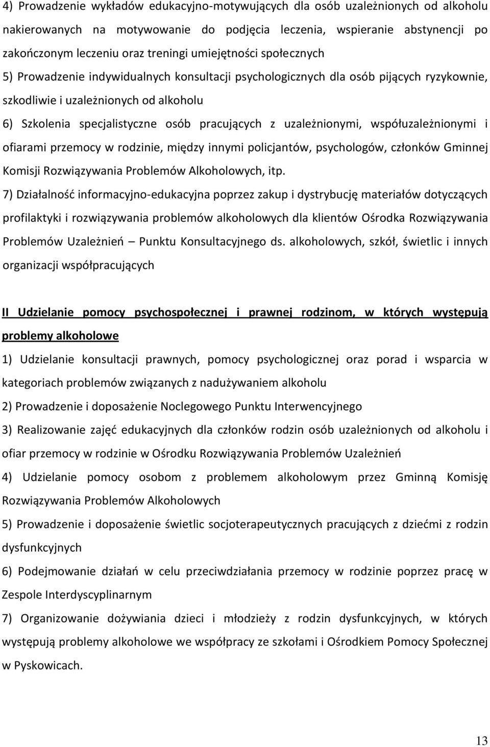 z uzależnionymi, współuzależnionymi i ofiarami przemocy w rodzinie, między innymi policjantów, psychologów, członków Gminnej Komisji Rozwiązywania Problemów Alkoholowych, itp.