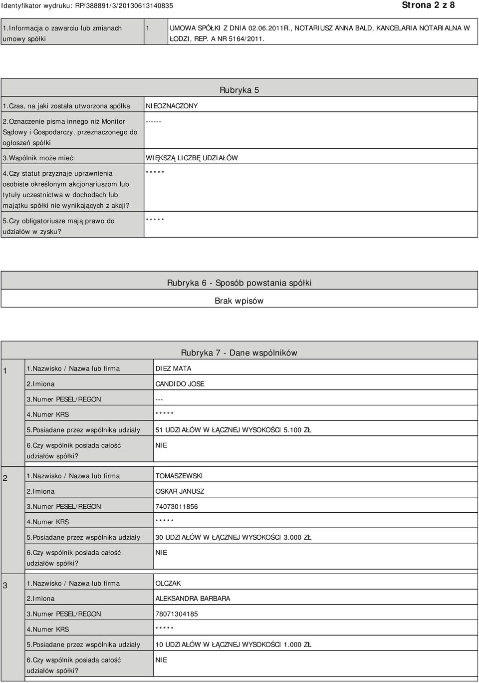 Czy statut przyznaje uprawnienia osobiste określonym akcjonariuszom lub tytuły uczestnictwa w dochodach lub majątku spółki nie wynikających z akcji? 5.