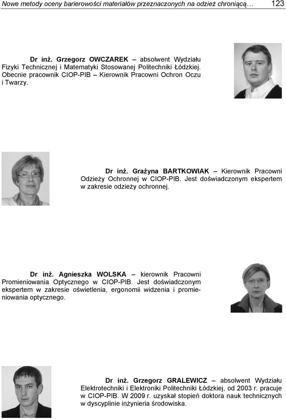 Jest doświadczonym ekspertem w zakresie odzieży ochronnej. Dr inż. Agnieszka WOLSKA kierownik Pracowni Promieniowania Optycznego w CIOP-PIB.