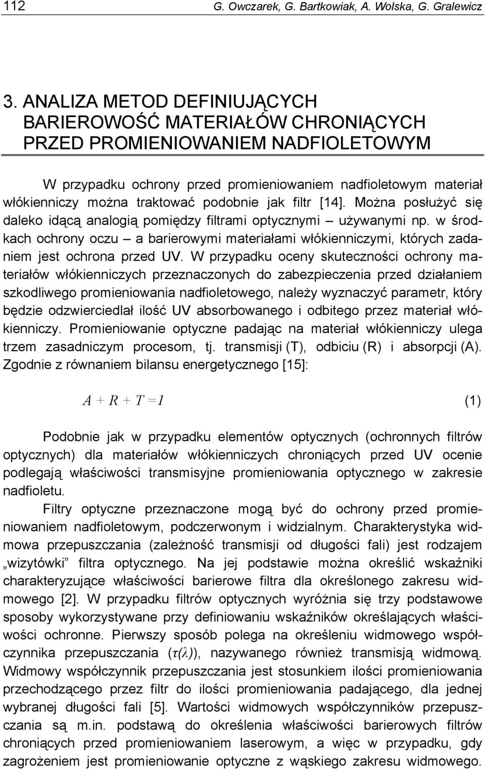 podobnie jak filtr [14]. Można posłużyć się daleko idącą analogią pomiędzy filtrami optycznymi używanymi np.