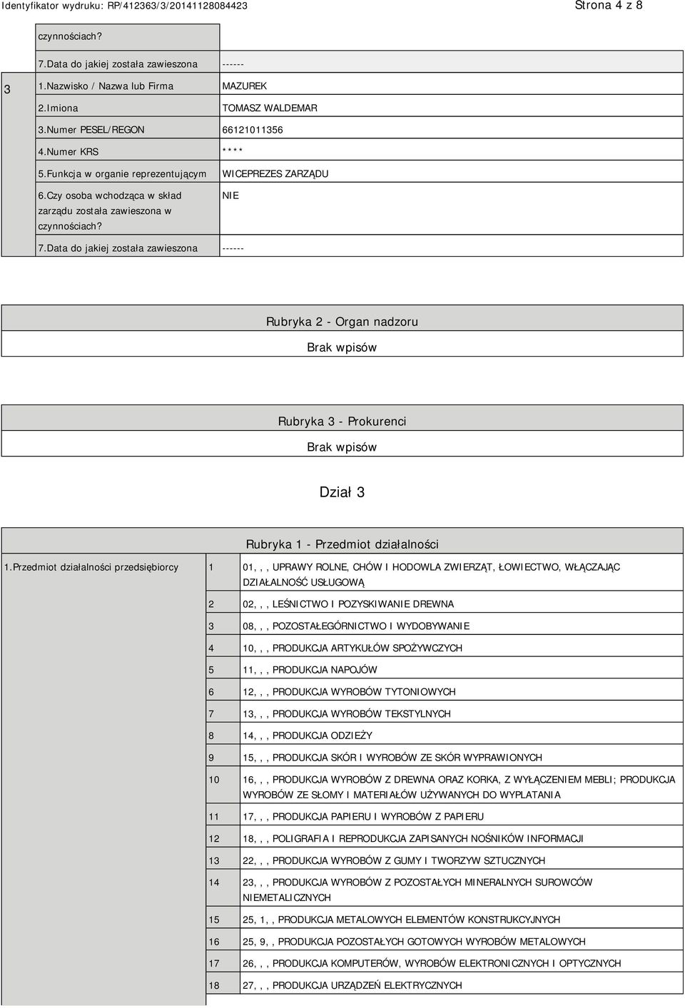 Data do jakiej została zawieszona ------ Rubryka 2 - Organ nadzoru Rubryka 3 - Prokurenci Dział 3 Rubryka 1 - Przedmiot działalności 1.