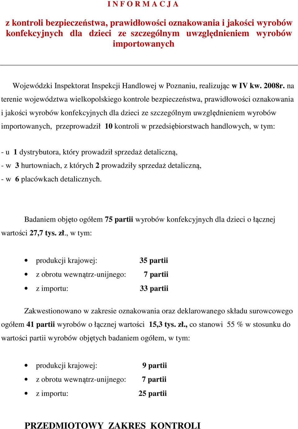 na terenie województwa wielkopolskiego kontrole bezpieczeństwa, prawidłowości oznakowania i jakości wyrobów konfekcyjnych dla dzieci ze szczególnym uwzględnieniem wyrobów importowanych, przeprowadził