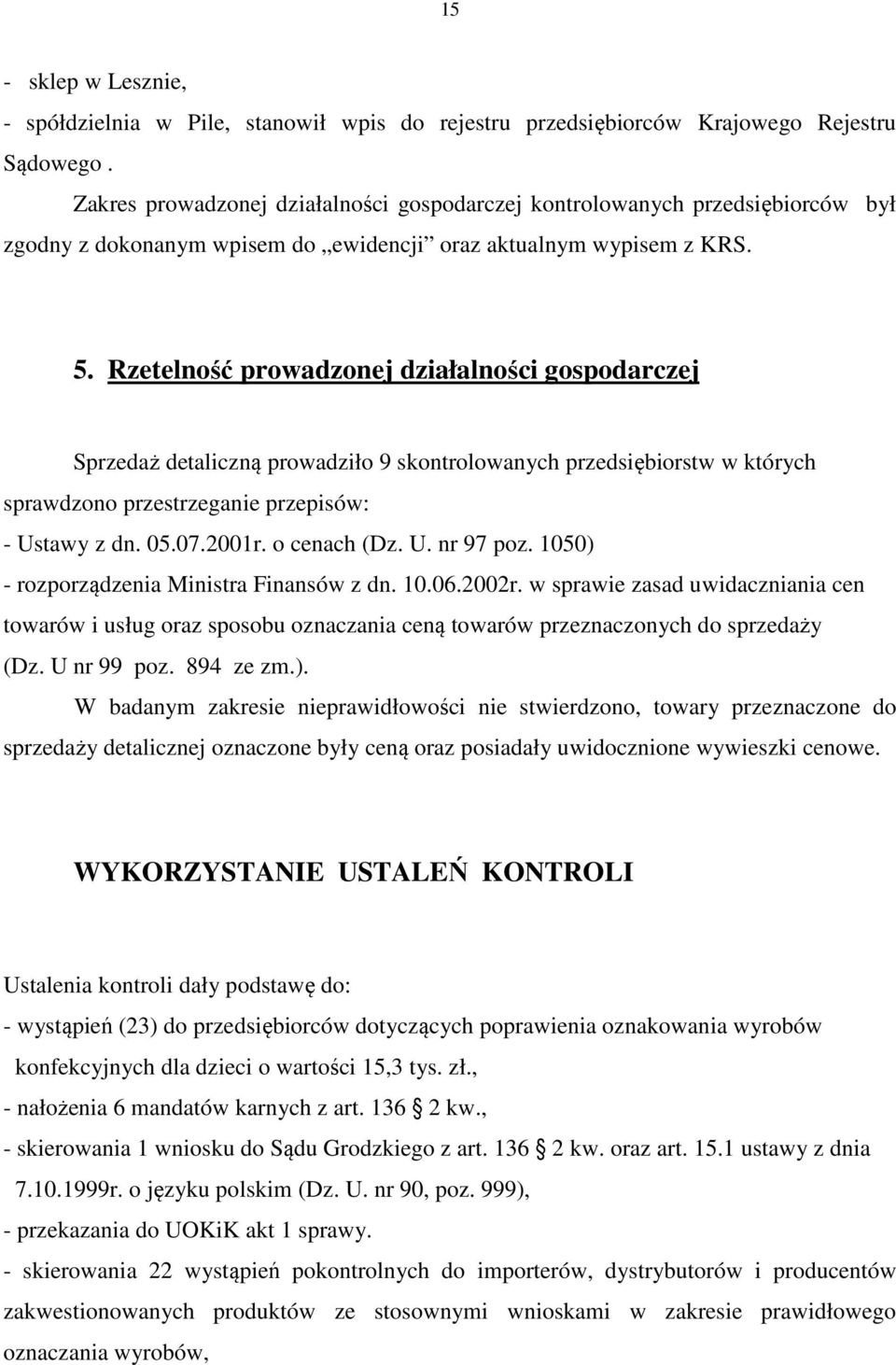 Rzetelność prowadzonej działalności gospodarczej Sprzedaż detaliczną prowadziło 9 skontrolowanych przedsiębiorstw w których sprawdzono przestrzeganie przepisów: - Ustawy z dn. 05.07.2001r.