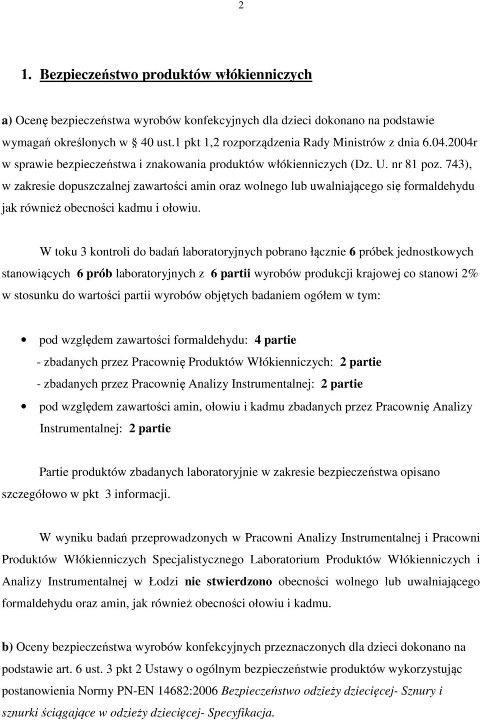 743), w zakresie dopuszczalnej zawartości amin oraz wolnego lub uwalniającego się formaldehydu jak również obecności kadmu i ołowiu.