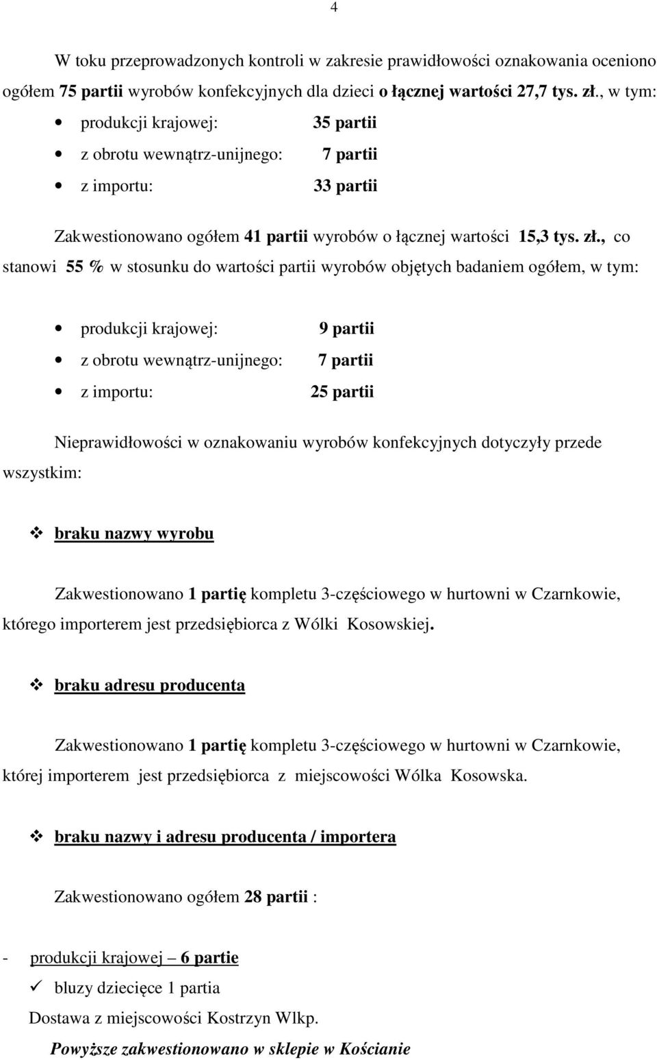 , co stanowi 55 % w stosunku do wartości partii wyrobów objętych badaniem ogółem, w tym: produkcji krajowej: 9 partii z obrotu wewnątrz-unijnego: 7 partii z importu: 25 partii wszystkim: