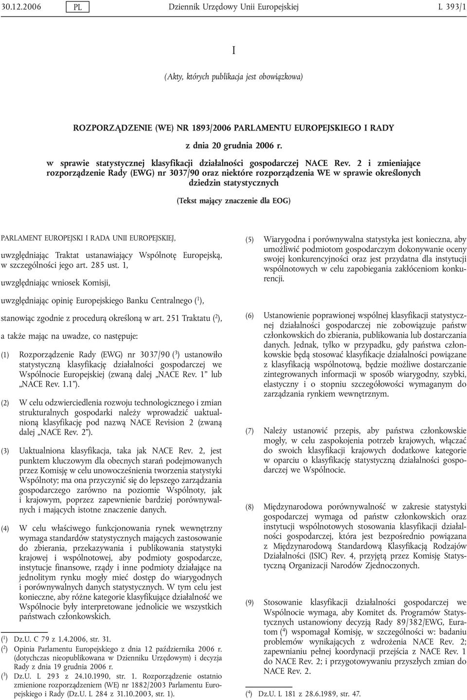 2 i zmieniające rozporządzenie Rady (EWG) nr 3037/90 oraz niektóre rozporządzenia WE w sprawie określonych dziedzin statystycznych (Tekst mający znaczenie dla EOG) PARLAMENT EUROPEJSKI I RADA UNII