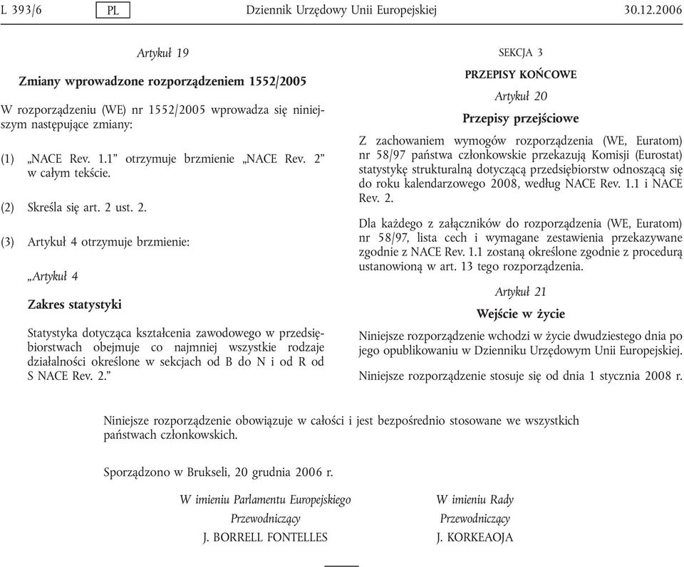 2 w całym tekście. (2) Skreśla się art. 2 