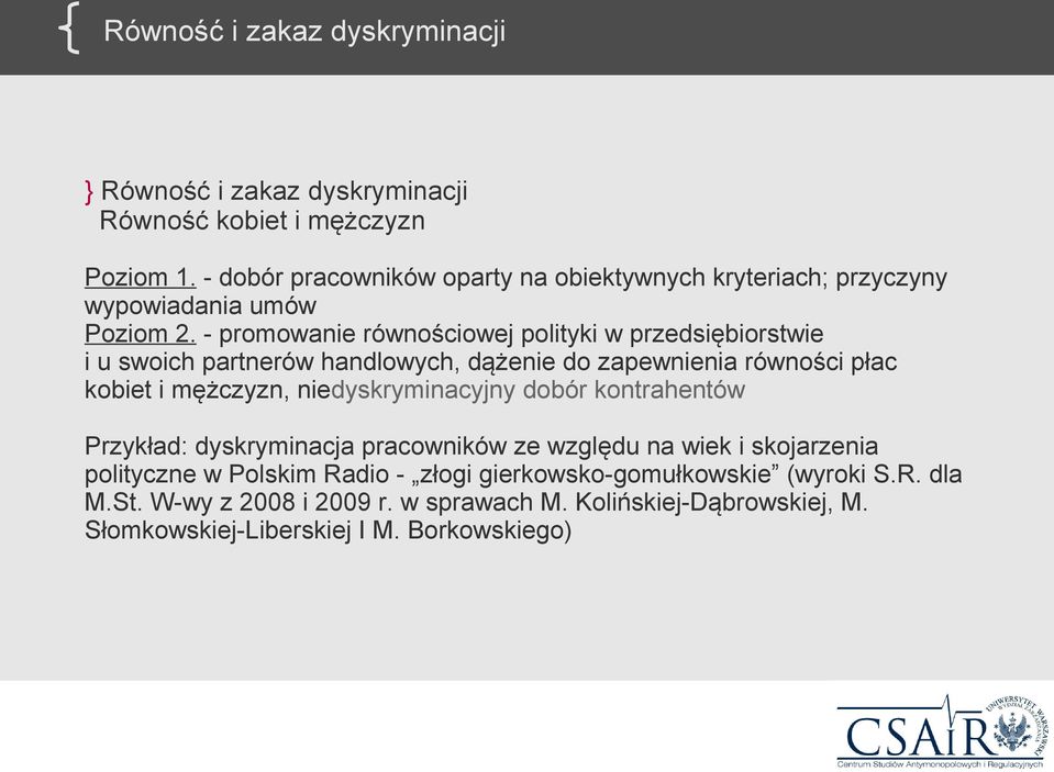 - promowanie równościowej polityki w przedsiębiorstwie i u swoich partnerów handlowych, dążenie do zapewnienia równości płac kobiet i mężczyzn,