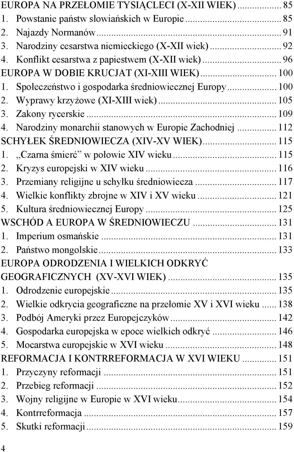 Zakony rycerskie... 109 4. Narodziny monarchii stanowych w Europie Zachodniej... 112 SCHYŁEK ŚREDNIOWIECZA (XIV-XV WIEK)... 115 1. Czarna śmierć w połowie XIV wieku... 115 2.