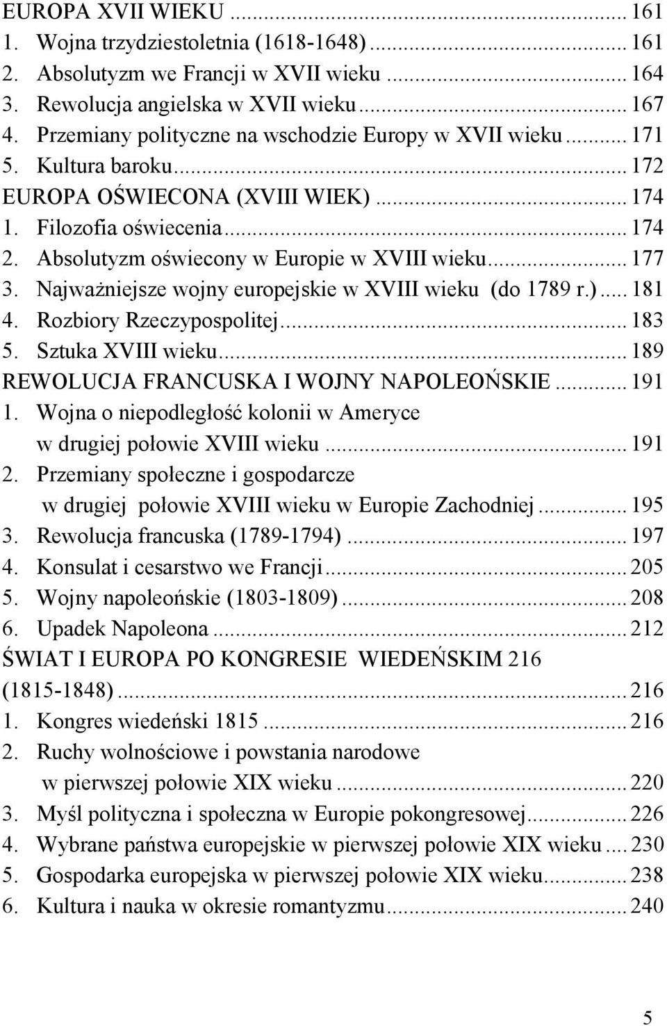 Absolutyzm oświecony w Europie w XVIII wieku... 177 3. Najważniejsze wojny europejskie w XVIII wieku (do 1789 r.)... 181 4. Rozbiory Rzeczypospolitej... 183 5. Sztuka XVIII wieku.